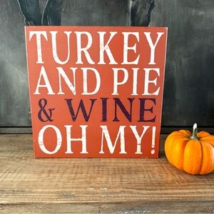 Fall Decor Wood Sign Tabletop Decor Turkey and Pie & Wine Oh My! Thanksgiving
